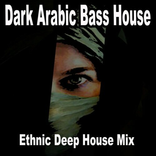  Dark Arabic Bass House (Ethnic Deep House Mix) (2024) 