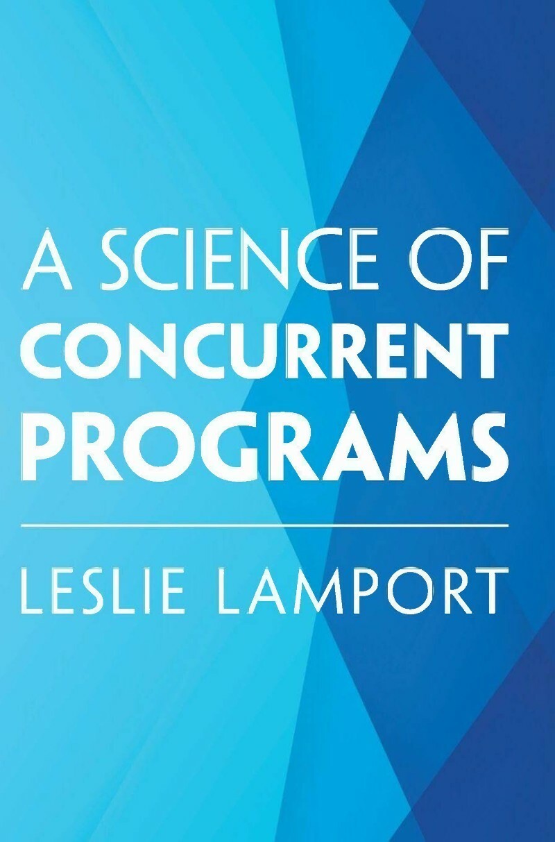 A Science Of Concurrent Programs (2026) (Leslie Lamport) A Science Of Concurrent Programs (2026) (Leslie Lamport)