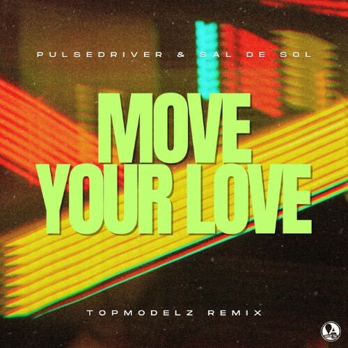  Pulsedriver & Sal De Sol - Move Your Love (Topmodelz Extended Remix) (2025) 