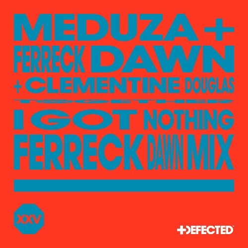  Meduza & Ferreck Dawn & Clementine Douglas - I Got Nothing (Ferreck Dawn Mix) (2024) 