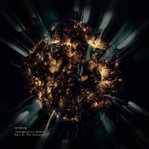 Feisfois - Intergalactic Matter // Part 2 - The Collapse (2026) Feisfois - Intergalactic Matter // Part 2 - The Collapse (2026)