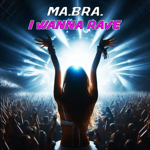  Ma.Bra. - I wanna rave (Club Mix) (2025) 