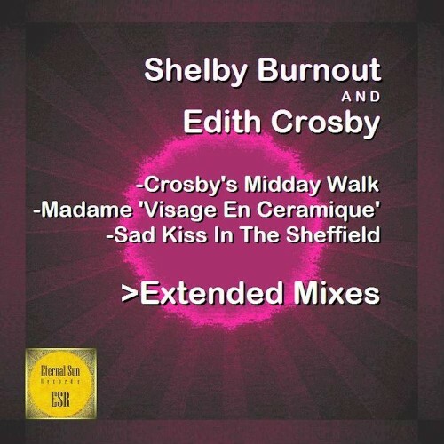  Shelby Burnout & Edith Crosby - Crosby's Midday Walk / Madame ''Visage En Ceramique'' / Sad Kiss In The Sheffield (2025) 