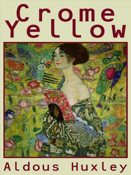 Crome Yellow Robert Whitfield (Aldous Huxley) Crome Yellow Robert Whitfield (Aldous Huxley)
