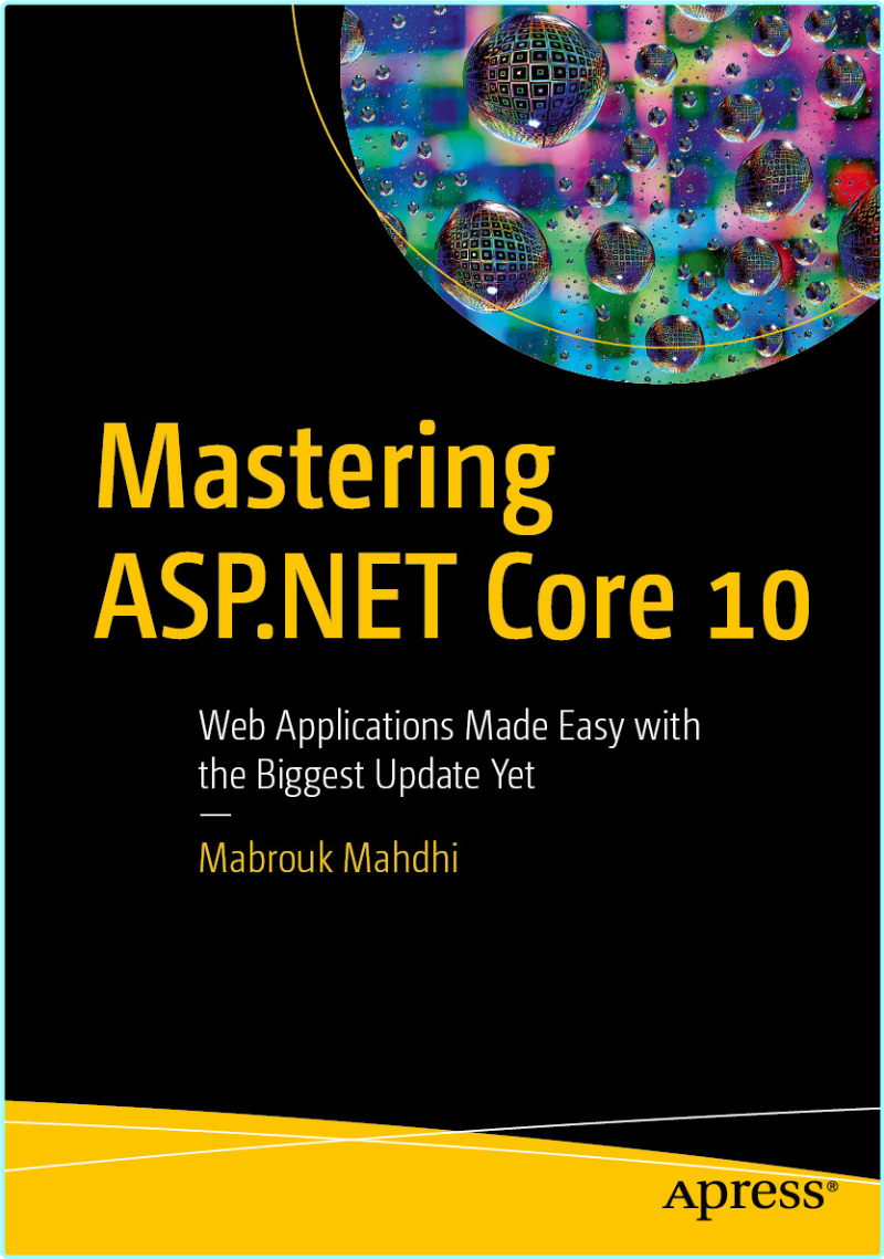 Mastering ASP NET Core 10 WEB Applications Made Easy With The Biggest Update Yet True EPUB (Mabrouk Mahdhi) Mastering ASP NET Core 10 WEB Applications Made Easy With The Biggest Update Yet True EPUB (Mabrouk Mahdhi)