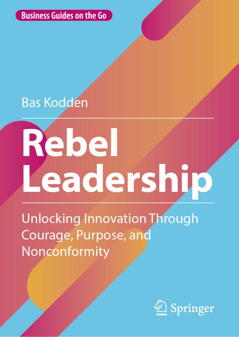 Rebel Leadership Unlocking Innovation Through Courage Purpose And Nonconformity (Bas Kodden) Rebel Leadership Unlocking Innovation Through Courage Purpose And Nonconformity (Bas Kodden)