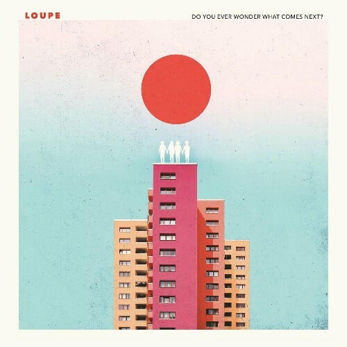  Loupe - Do You Ever Wonder What Comes Next? (2023) 