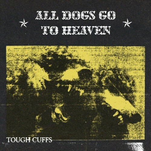  Tough Cuffs - All Dogs Go To Heaven (2024) 