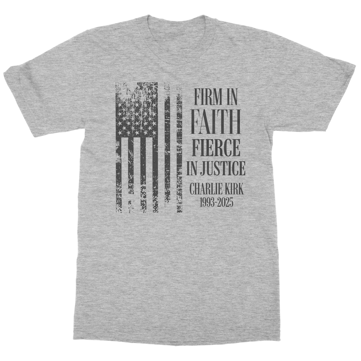 Firm In Faith Fierce In Justice Charlie Kirk Tribute Unisex T-Shirt