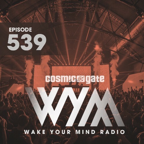  Cosmic Gate - Wake Your Mind Episode 539 (2024-08-02) 