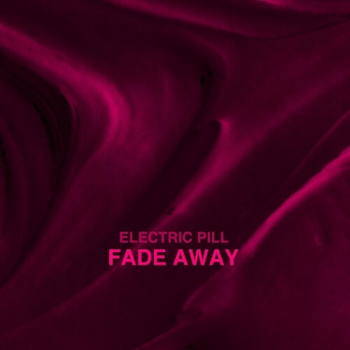 Electric Pill - Fade Away (2024)