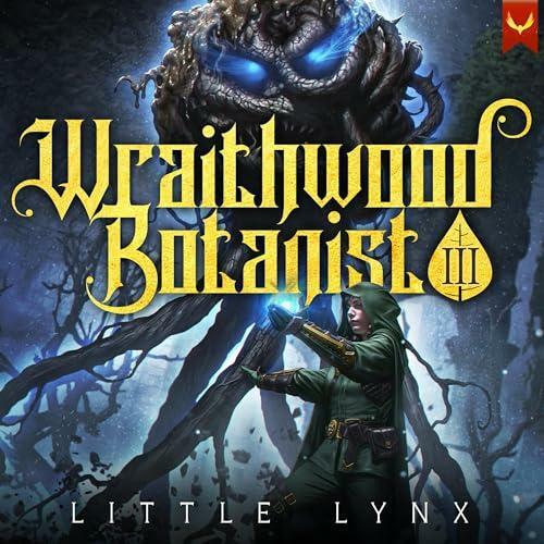 Wraithwood Botanist 3 A LitRPG Apocalypse Adventure (Little Lynx)