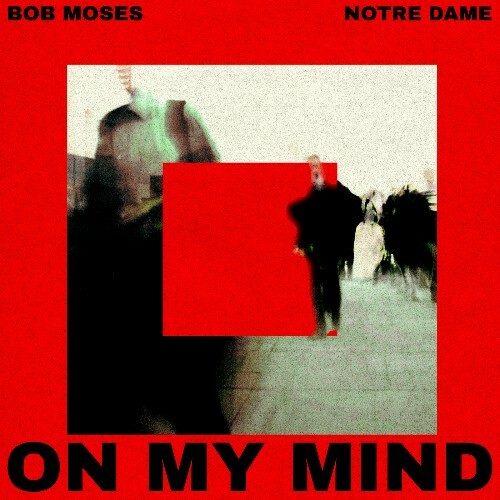  Bob Moses & Notre Dame - On My Mind (2026) 