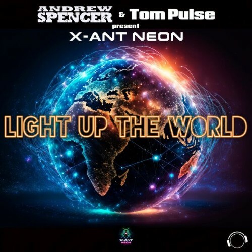  Andrew Spencer & Tom Pulse Present X-Ant Neon - Light Up The World (2026) 