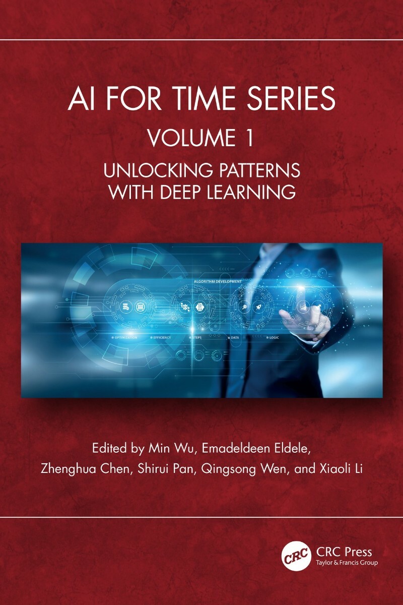 AI For Time Series Volume 1 Unlocking Patterns With Deep Learning (Min Wu;Emadeldeen Eldele;Zhenghua Chen;Shirui Pan;Qingsong Wen;Xiaoli Li;) AI For Time Series Volume 1 Unlocking Patterns With Deep Learning (Min Wu;Emadeldeen Eldele;Zhenghua Chen;Shirui Pan;Qingsong Wen;Xiaoli Li;)