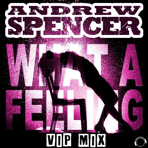 Andrew Spencer - What a Feeling (VIP Mix) (2024)