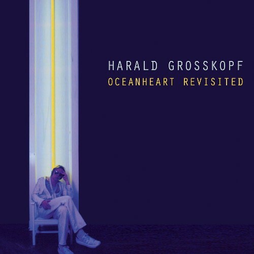 Harald Grosskopf - Oceanheart Revisited (2023)