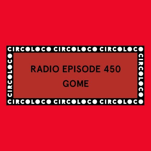  Gome - Circoloco Radio 450 (2026-05-15) 