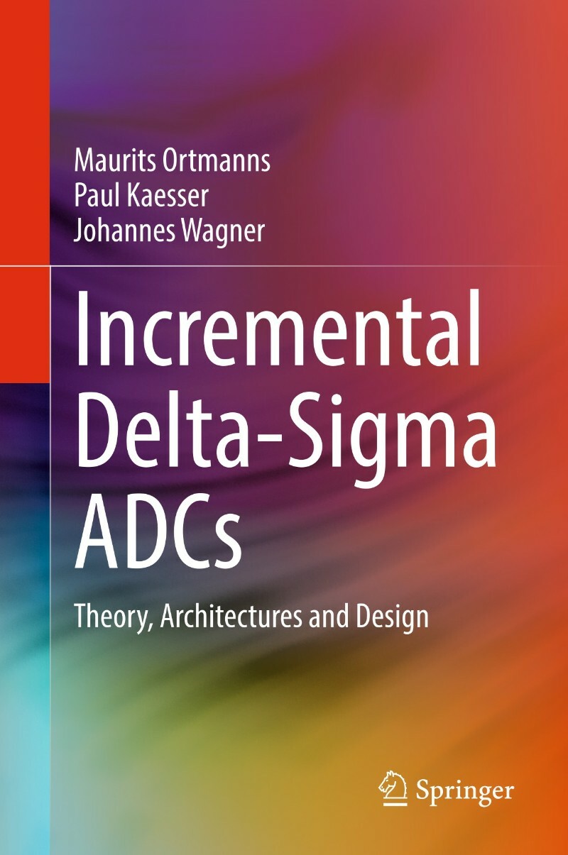 Incremental Delta Sigma Adcs Theory Architectures And Design (2026) (Maurits Ortmanns · Paul Kaesser · Johannes Wagner) Incremental Delta Sigma Adcs Theory Architectures And Design (2026) (Maurits Ortmanns · Paul Kaesser · Johannes Wagner)