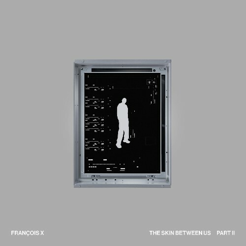  Fran&#231;ois X - The Skin Between Us, Pt. 2 (2025) 