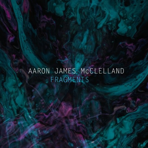  Aaron James Mcclelland - Fragments (2025) 