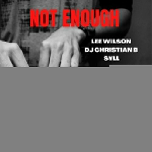  Lee Wilson & DJ Christian B feat Syll - Not Enough (2023) 