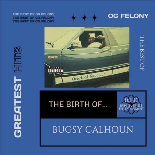 OG Felony - The Best Of OG Felony The Birth Of Bugsy Calhoun (2023) 