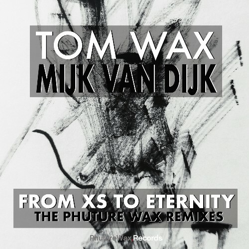  Tom Wax & Mijk van Dijk - From XS to Eternity (The Phuture Wax Mixes) (2026) 