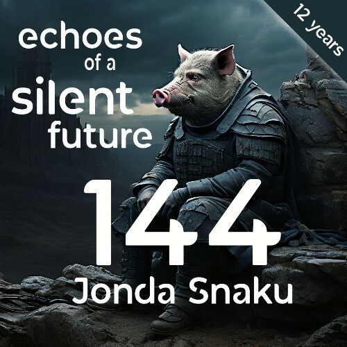 Jonda Snaku — Echoes Of A Silent Future 144 (2024—04—16)