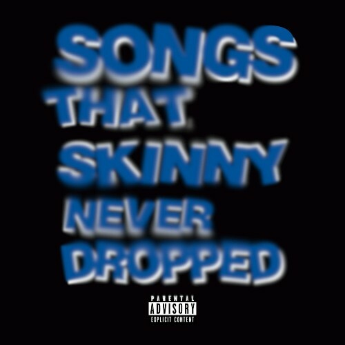 Skinny Million$ - Songs That Skinny Never Dropped (2025) Skinny Million$ - Songs That Skinny Never Dropped (2025)
