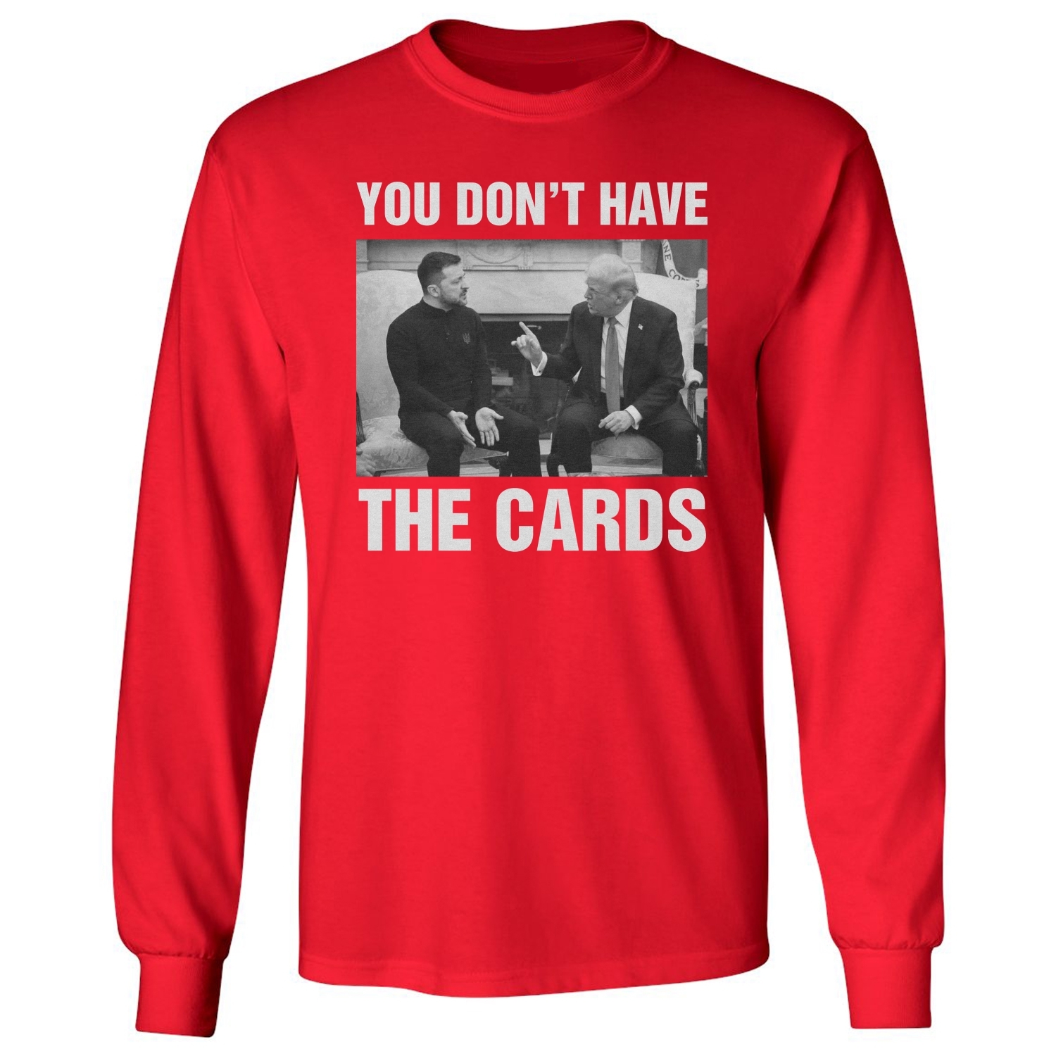 You Dont Have The Cards Trump Zelensky Ukraine War Long Sleeve Tshirt - Picture 10 of 11
