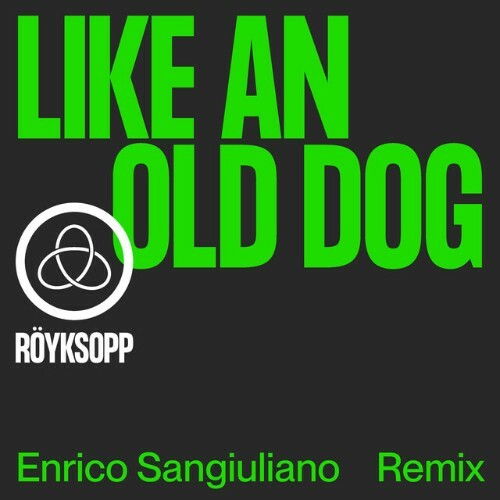  Royksopp & Pixx - Like An Old Dog (Enrico Sangiuliano Remix) (2023) 