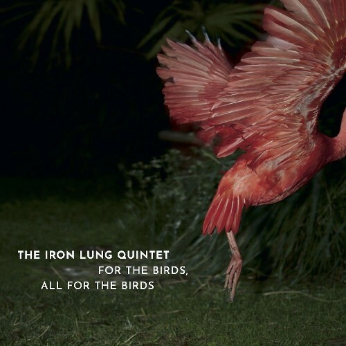  The Iron Lung Quintet - For The Birds, All For The Birds (2024) 