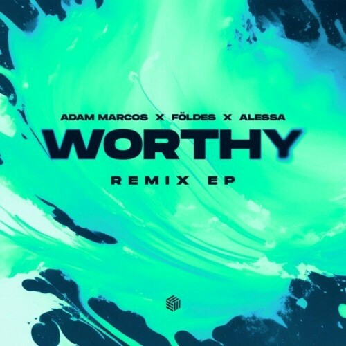  Adam Marcos x Foldes x Alessa - Worthy (Remixes) (2025) 