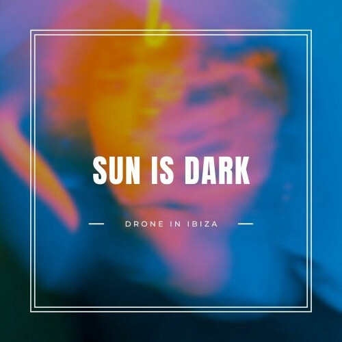  Drone In Ibiza - Sun Is Dark (2025) 