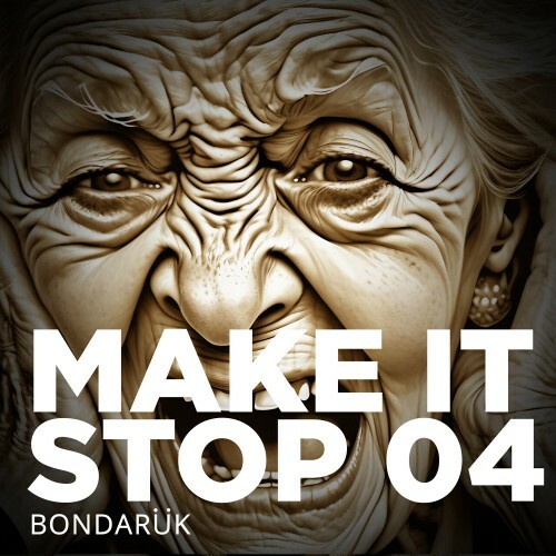  Bondar&#252;k - Make It Stop 04 (2025) 