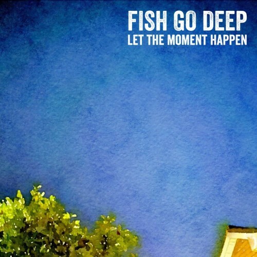  Fish Go Deep - Let The Moment Happen (2026) 