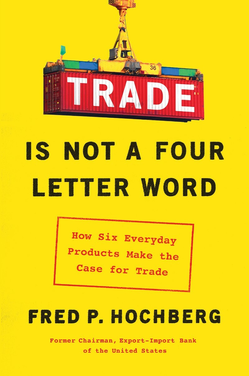 Trade Is Not a Four-Letter Wo (Fred P. Hochberg) Trade Is Not a Four-Letter Wo (Fred P. Hochberg)
