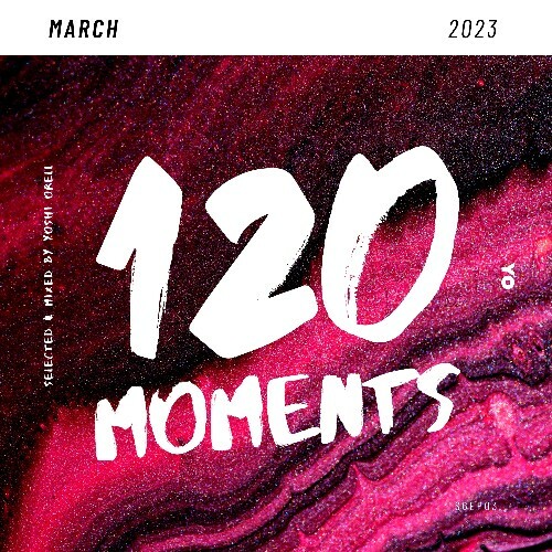  Yoshi Orell - 120 Moments 017 (2023-03-10) 