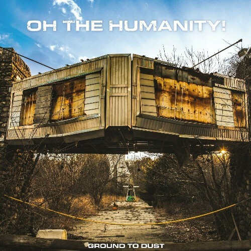  Oh the Humanity! - Ground To Dust (2025) 