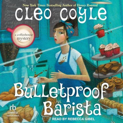 Cleo Coyle Bulletproof Barista A Coffeehouse Mystery Book 20 (Cleo Coyle) Cleo Coyle Bulletproof Barista A Coffeehouse Mystery Book 20 (Cleo Coyle)