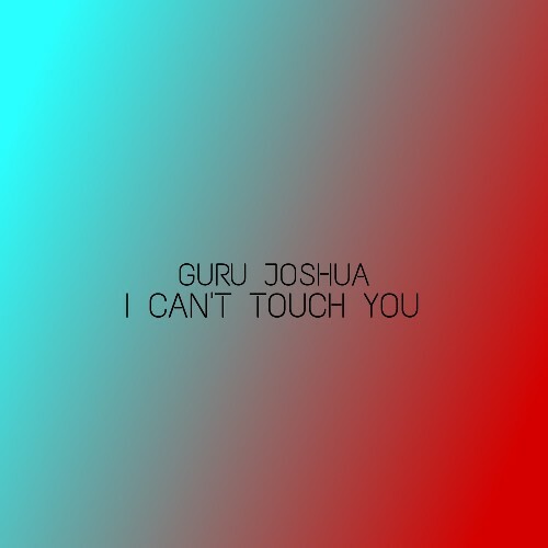  Guru Joshua - I Can't Touch You (2025) 