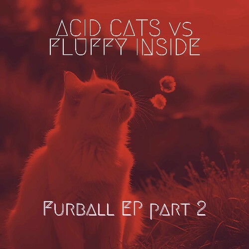  Acid Cats vs Fluffy Inside - Furball EP Part 2 (2025) 