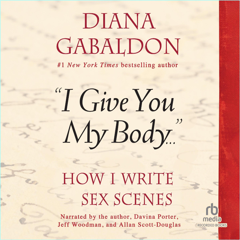 Diana Gabaldon I Give You My Body How I Write Sex Scenes (Diana Gabaldon)