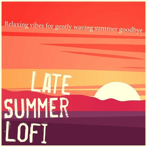  Late Summer Lofi - Relaxing Vibes for Gently Waving Summer Goodbye (2023) 