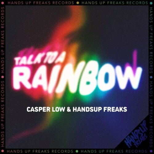  Casper Low &  Hands Up Freaks - Talk to a Rainbow (2025) 
