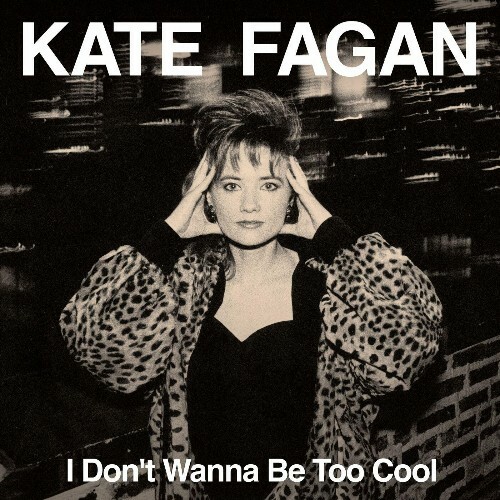  Kate Fagan - I Don't Wanna Be Too Cool (Expanded Edition) (2023) 