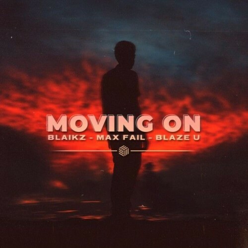  Blaikz and Max Fail and Blaze U - Moving On (2025) 