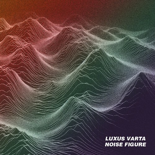 Luxus Varta - Noise Figure (2026) 