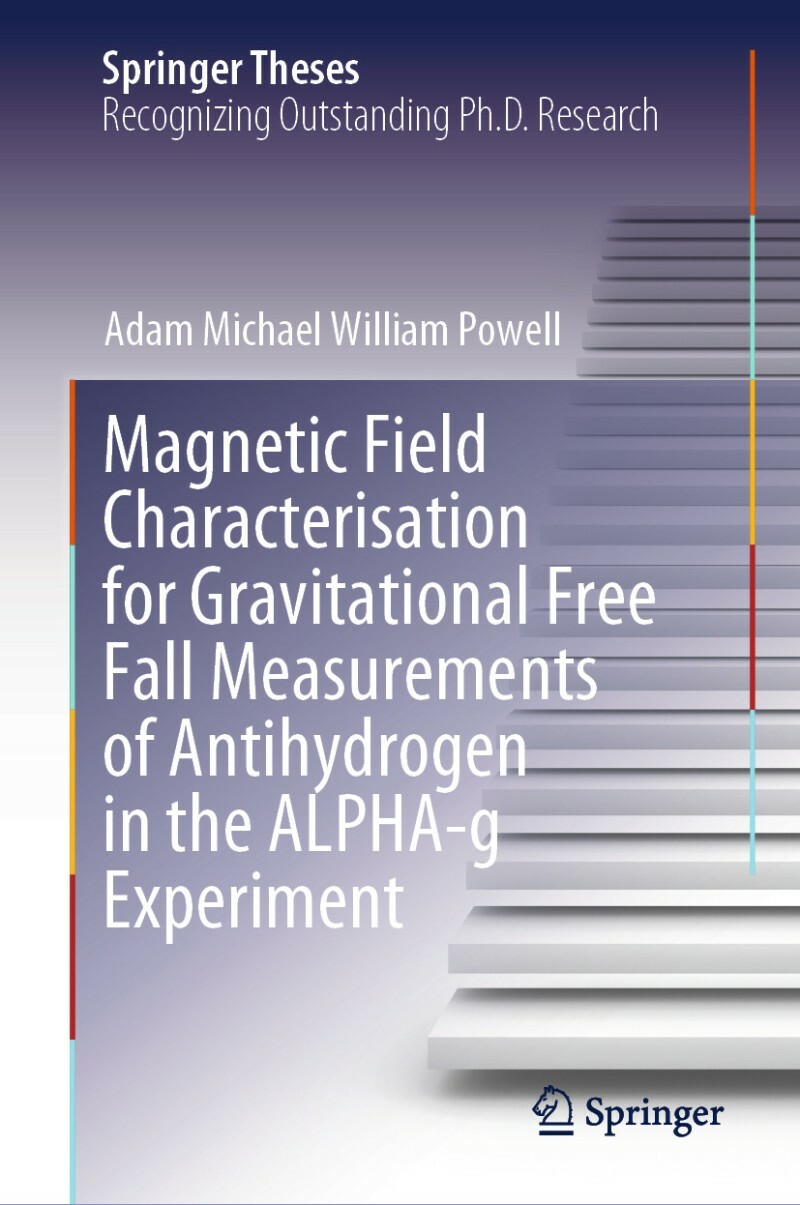 Magnetic Field Characterisation For Gravitational Free Fall Measurements Of Antihydrogen In The Alpha G Experiment (Adam Michael William Powell) Magnetic Field Characterisation For Gravitational Free Fall Measurements Of Antihydrogen In The Alpha G Experiment (Adam Michael William Powell)